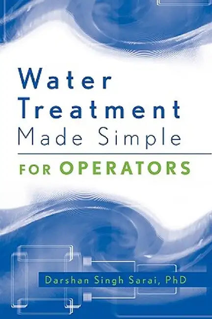 Water Treatment Made Simple: For Operators by Darshan Singh Sarai
