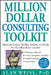 Million Dollar Consulting Toolkit: Step-By-Step Guidance, Checklists, Templates, and Samples from the Million Dollar Consultant by Alan Weiss
