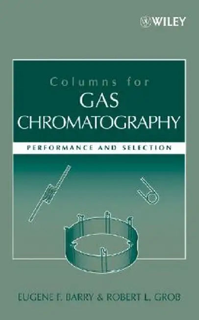 Columns for Gas Chromatography: Performance and Selection by Eugene F. Barry