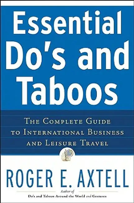 Essential Do's and Taboos: The Complete Guide to International Business and Leisure Travel by Roger E. Axtell