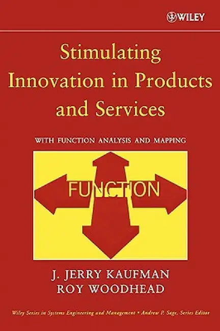 Stimulating Innovation in Products and Services: With Function Analysis and Mapping by J. Jerry Kaufman