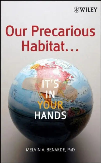 Our Precarious Habitat: It's in Your Hands by Melvin A. Benarde