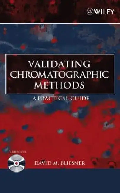 Validating Chromatographic Methods: A Practical Guide [With CDROM] by David M. Bliesner