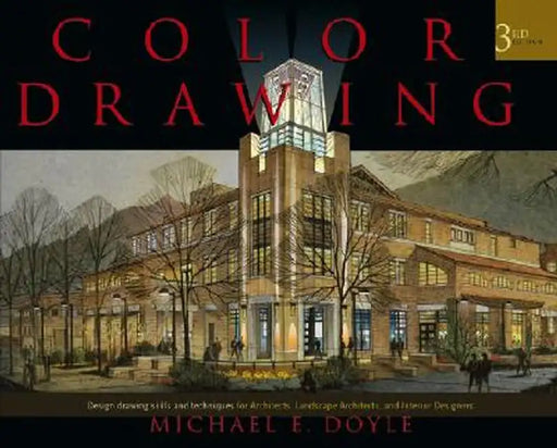 Color Drawing: Design Drawing Skills and Techniques for Architects, Landscape Architects, and Interior Designers by Michael E. Doyle