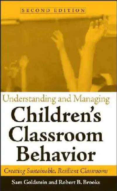 Understanding and Managing Children's Classroom Behavior: Creating Sustainable, Resilient Classrooms by Sam Goldstein
