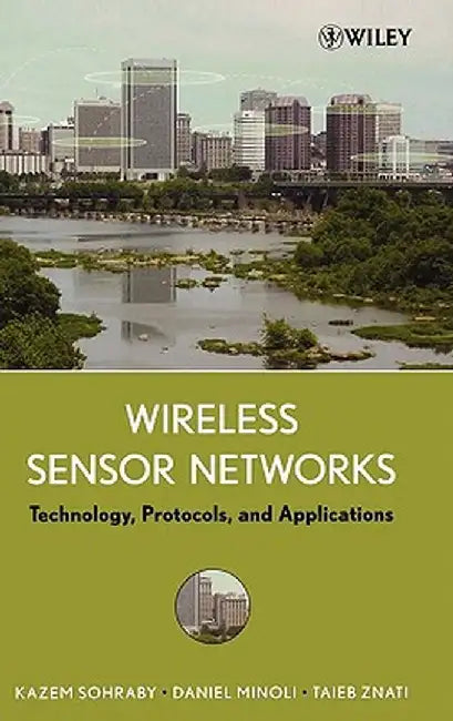 Wireless Sensor Networks: Technology, Protocols, and Applications by Kazem Sohraby