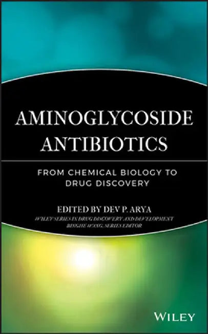 Aminoglycoside Antibiotics: From Chemical Biology to Drug Discovery by Dev P. Arya