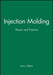 Injection Molding: Theory and Practice by Irvin I. Rubin