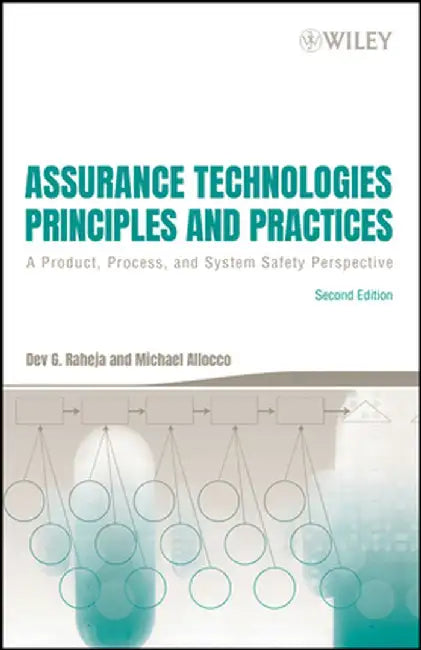 Assurance Technologies Principles and Practices: A Product, Process, and System Safety Perspective by Dev G. Raheja