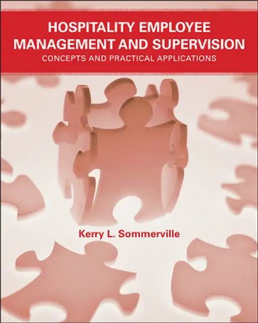 Hospitality Employee Management and Supervision: Concepts and Practical Applications by Kerry L. Sommerville