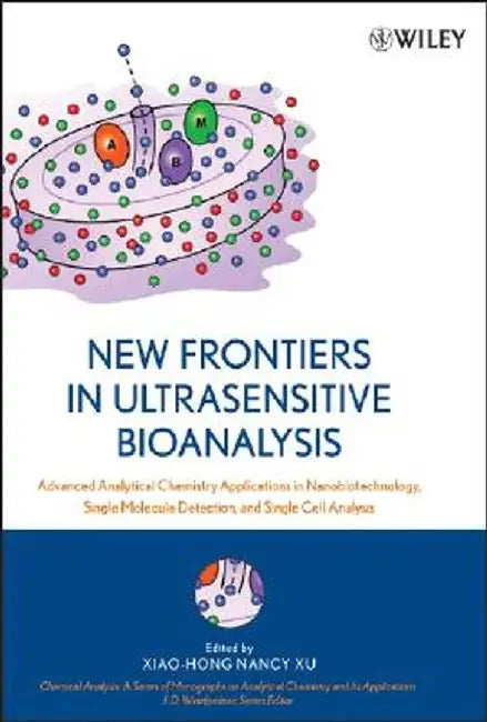 New Frontiers In Ultrasensitive Bioanalysis: Advanced Analytical Chemistry Applications in Nanobiotechnologyà by Xiao-Hong Nancy Xu