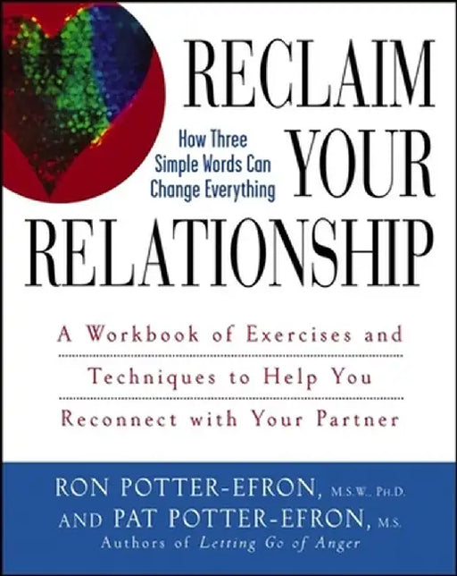 Reclaim Your Relationship: A Workbook of Exercises and Techniques to Help You Reconnect with Your Partner by Patricia S. Potter-Efron