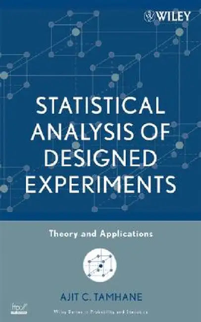 Statistical Analysis of Designed Experiments: Theory and Applications by Ajit C. Tamhane