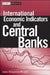 International Economic Indicators and Central Banks by Anne Dolganos Picker