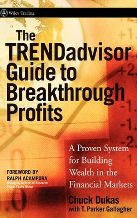 The Trendadvisor Guide to Breakthrough Profits: A Proven System for Building Wealth in the Financial Markets by Chuck Dukas