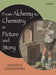 From Alchemy to Chemistry in Picture and Story by Arthur Greenberg