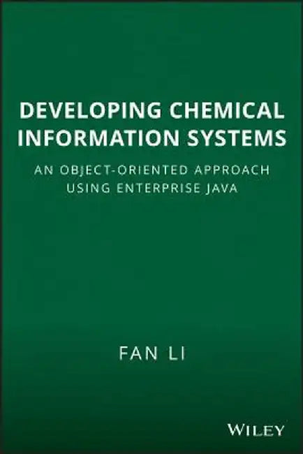 Developing Chemical Information Systems: An Object-Oriented Approach Using Enterprise Java by Fan Li