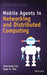 Mobile Agents in Networking and Distributed Computing by Jiannong Cao
