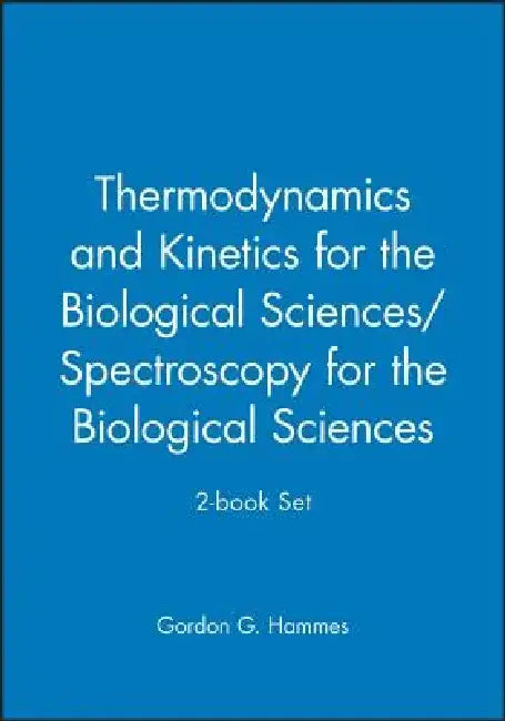 Thermodynamics and Kinetics for the Biological Sciences/Spectroscopy for the Biological Sciences; 2-Book Set by Gordon G. Hammes
