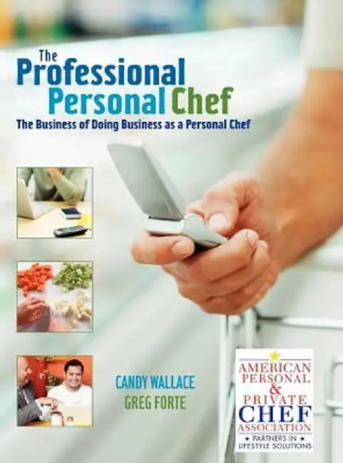 The Professional Personal Chef: The Business of Doing Business as a Personal Chef by Candy Wallace