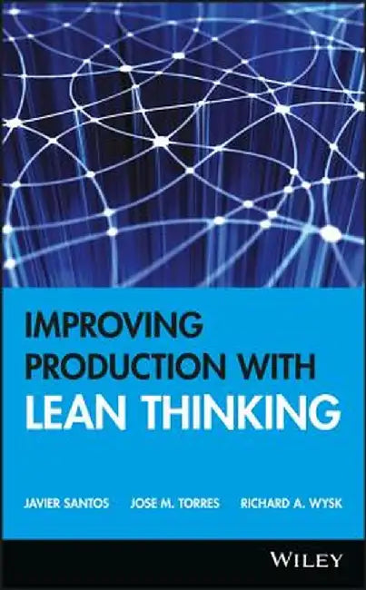 Improving Production with Lean Thinking by Javier Santos