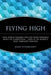 Flying High: How Jetblue Founder and CEO David Neeleman Beats the Competition... Even in the World's Most Turbulent Industry by James Wynbrandt