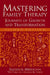 Mastering Family Therapy: Journeys of Growth and Transformation by Salvador Minuchin