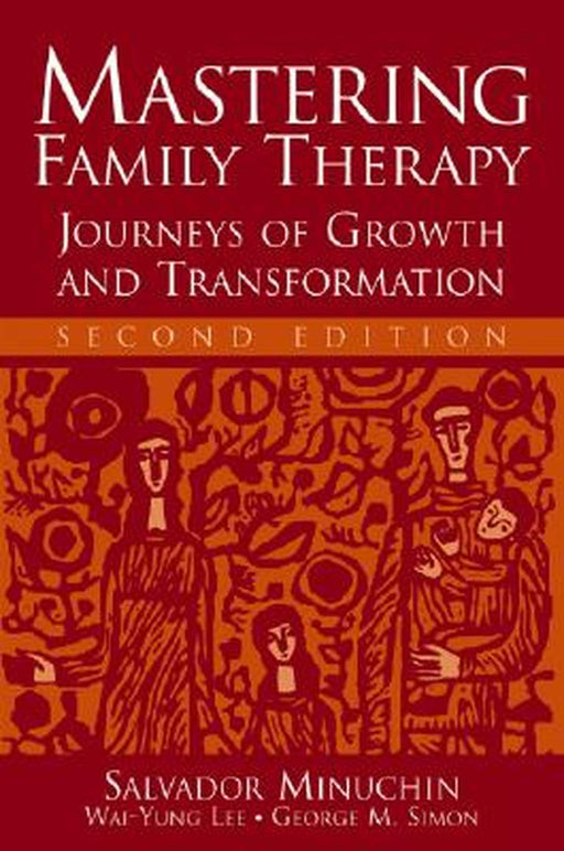 Mastering Family Therapy: Journeys of Growth and Transformation by Salvador Minuchin