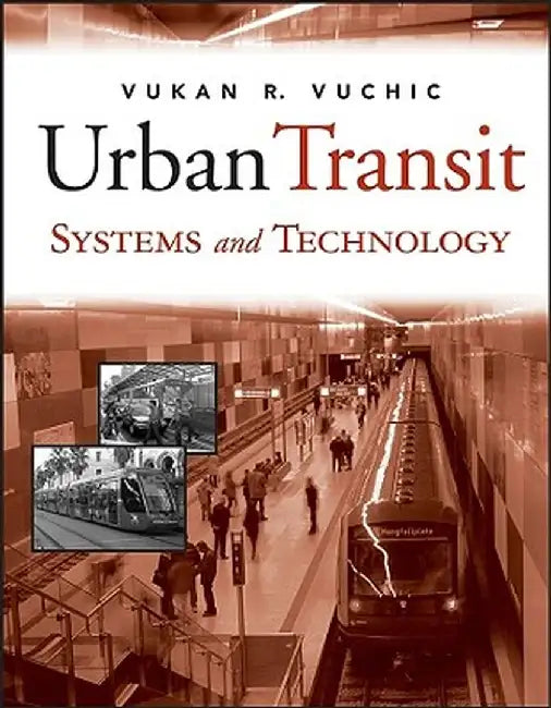 Urban Transit Systems and Technology by Vukan R. Vuchic