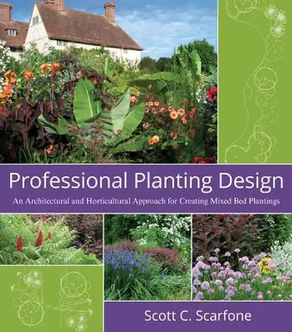 Professional Planting Design: An Architectural and Horticultural Approach for Creating Mixed Bed Plantings by Scott C. Scarfone
