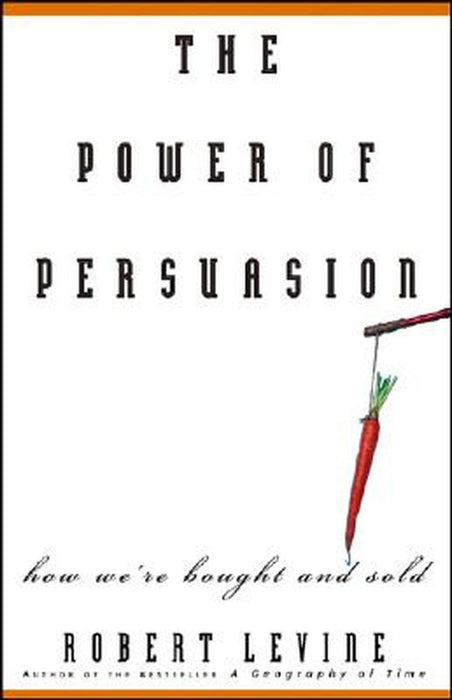 The Power of Persuasion by Robert Levine