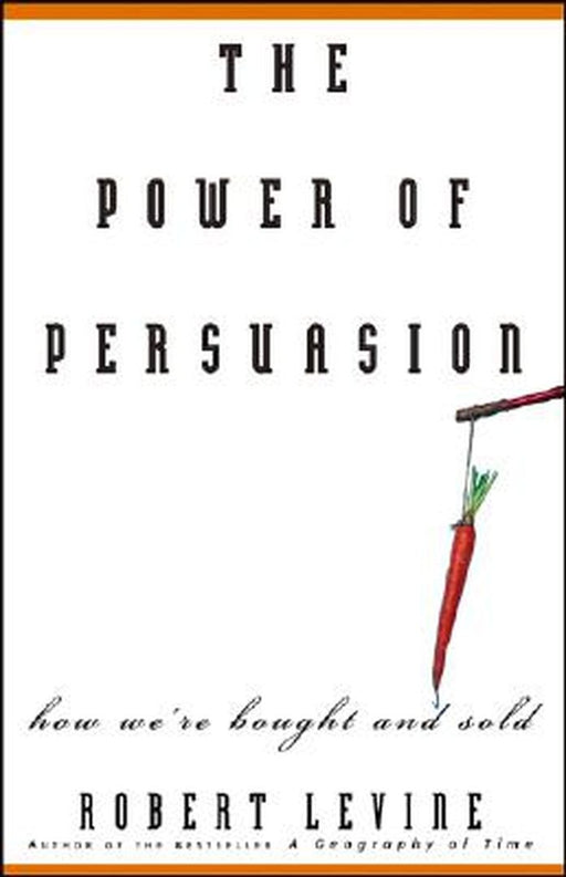 The Power of Persuasion by Robert Levine