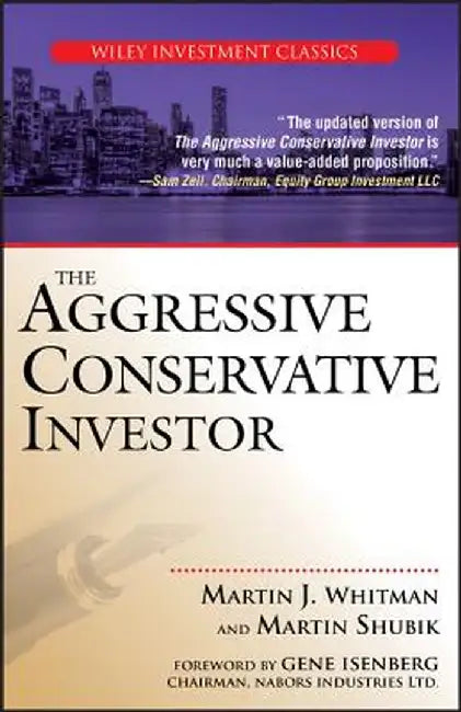 The Aggressive Conservative Investor by Martin J. Whitman