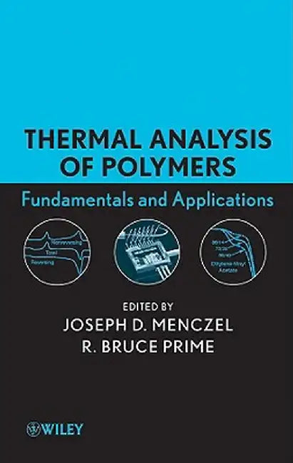 Thermal Analysis of Polymers: Fundamentals and Applications by Joseph D. Menczel
