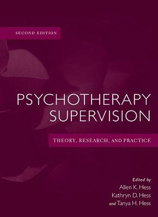 Psychotherapy Supervision: Theory, Research, and Practice by Allen K. Hess