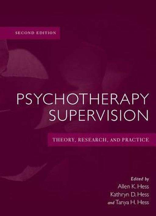 Psychotherapy Supervision: Theory, Research, and Practice by Allen K. Hess