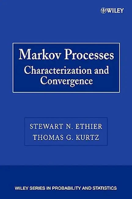 Markov Processes: Characterization and Convergence by Stewart N. Ethier