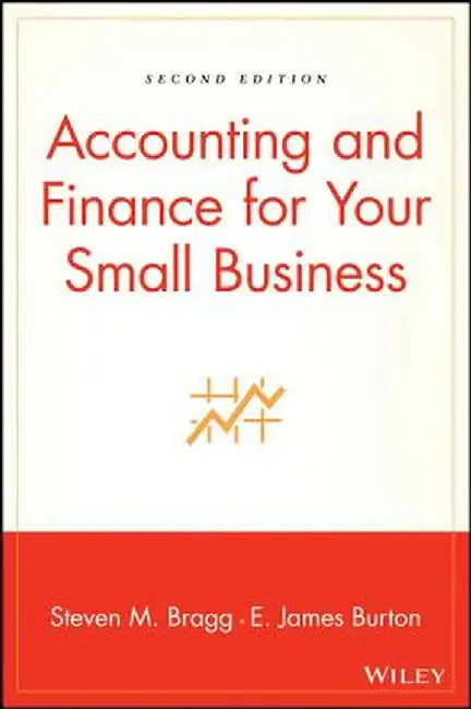 Accounting and Finance for Your Small Business by Steven M. Bragg