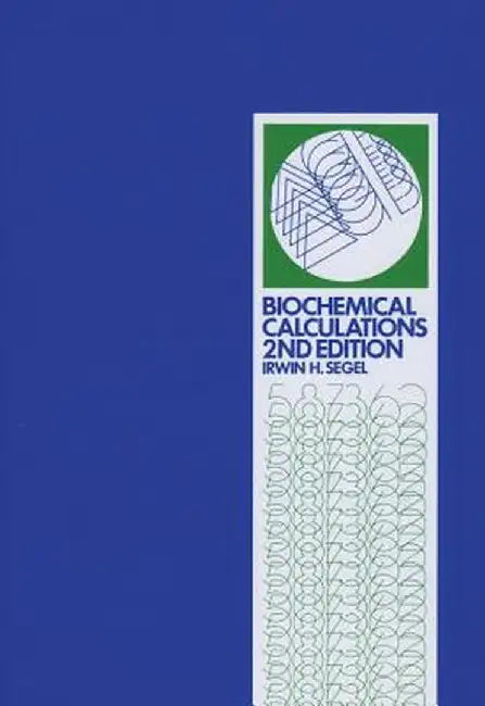 Biochemical Calculations: How to Solve Mathematical Problems in General Biochemistry by Irwin H. Segel
