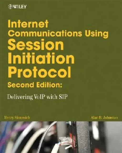 Internet Communications Using Sip: Delivering Voip and Multimedia Services with Session Initiation Protocol by Henry Sinnreich