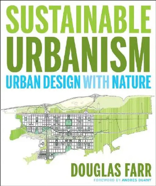 Sustainable Urbanism: Urban Design with Nature by Douglas Farr
