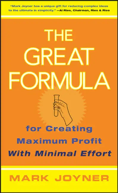 The Great Formula: For Creating Maximum Profit with Minimal Effort by Mark Joyner