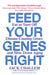Feed Your Genes Right: Eat to Turn Off Disease-Causing Genes and Slow Down Aging by Jack Challem