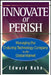 Innovate or Perish: Managing the Enduring Technology Company in the Global Market by Edward Kahn