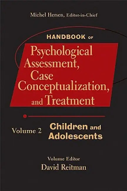 Handbook of Psychological Assessment, Case Conceptualization, and Treatment, Volume 2: Children and Adolescents by Michel Hersen