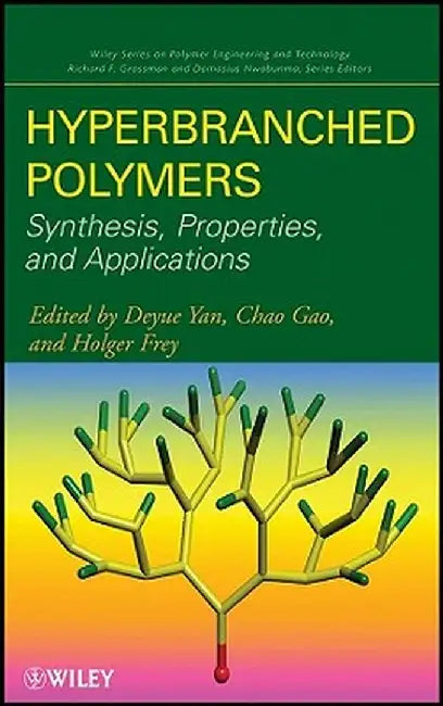 Hyperbranched Polymers: Synthesis, Properties, and Applications by Deyue Yan