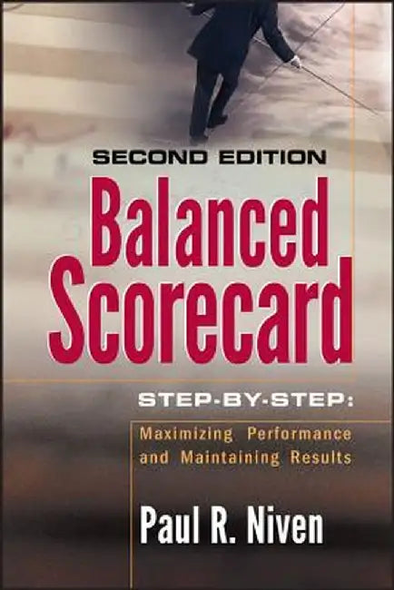 Balanced Scorecard Step-By-Step: Maximizing Performance and Maintaining Results by Paul R. Niven