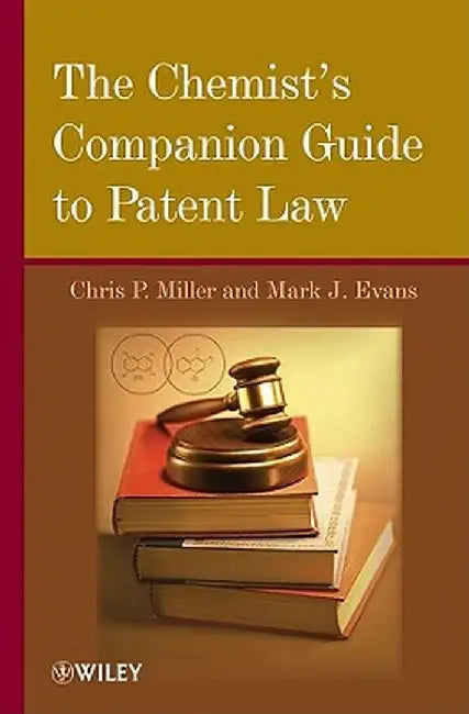 The Chemist's Companion Guide to Patent Law by Chris P. Miller
