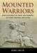 Mounted Warriors: From Alexander the Great and Cromwell to Stuart, Sheridan, and Custer by Gene Smith