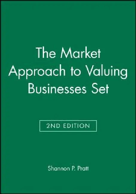 The Market Approach to Valuing Businesses [With Workbook] by Shannon P. Pratt